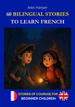 60 Bilingual Stories to Learn French - Stories of Courage for Beginner Children