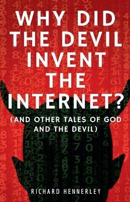 Why did The Devil Invent the Internet? - Richard Hennerley - cover