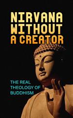 Nirvana Without a Creator: The Real Theology of Buddhism