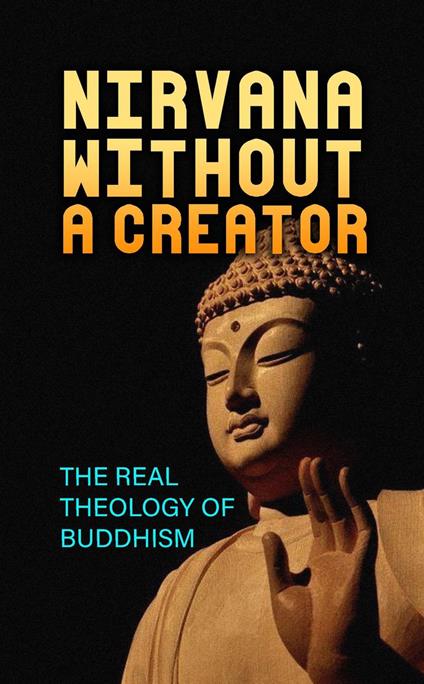 Nirvana Without a Creator: The Real Theology of Buddhism