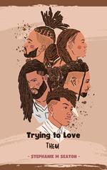 Trying to Love Them