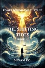 Power Behind the Curtain: The Shifting Tides Book 10