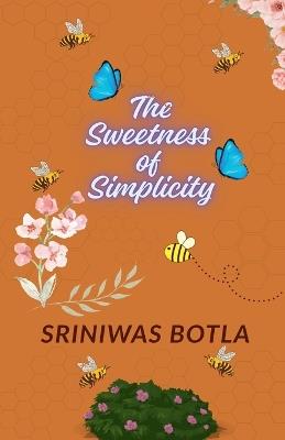 The Sweetness of Simplicity - Sriniwas Botla - cover