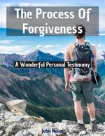 The Process Of Forgiveness (A Wonderful Personal Testimony)
