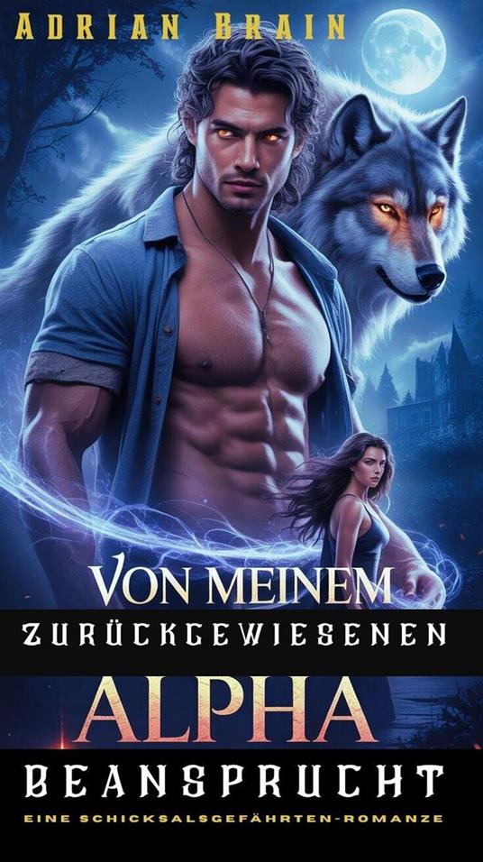 Von Meinem Zurückgewiesenen Alpha Beansprucht: Eine Schicksalsgefährten-Romanze