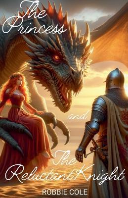 The Princess and The Reluctant Knight - Robbie Cole - cover