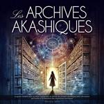 Les Archives Akashiques: Le guide complet pour accéder, interpréter et utiliser les Annales Akashiques pour l’évolution spirituelle et la libération des empreintes karmiques