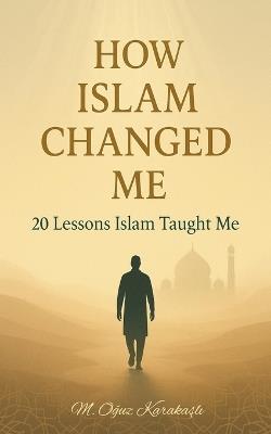 How Islam Changed Me - M Oğuz Karakaşlı - cover