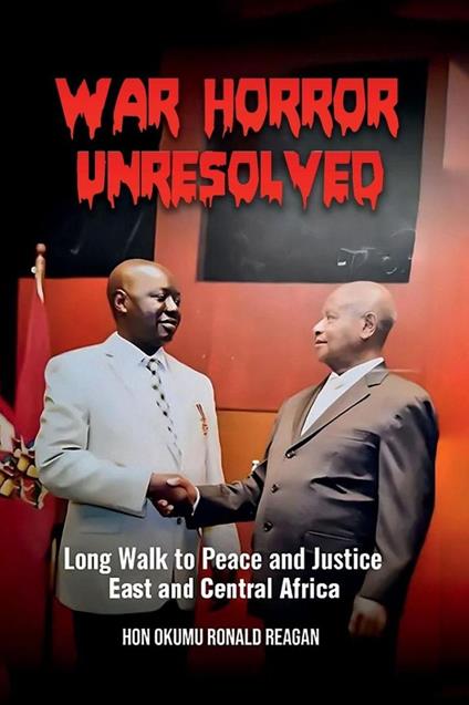 War Horror Unresolved: Long Walk to Peace and Justice in East and Central Africa