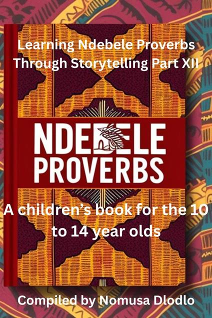 Learning Ndebele Proverbs Through Storytelling Part XII