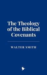 The Theology of the Biblical Covenants