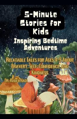 5-Minute Stories for Kids: Inspiring Bedtime Adventures: Relatable Tales for Ages 4-9 About Bravery, Self-Confidence, and Kindness - Rabea Hadi - cover