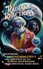Radiant Reactions: Uncovering Photochemistry's Influence on the Human Microbiome – With Practical Guide Book