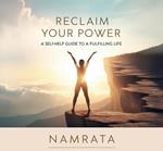 Reclaim Your Power: A Self-Help Guide to a Fulfilling Life