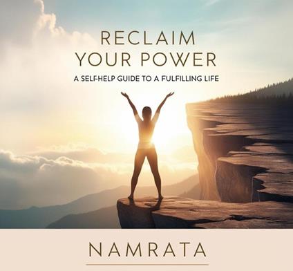 Reclaim Your Power: A Self-Help Guide to a Fulfilling Life