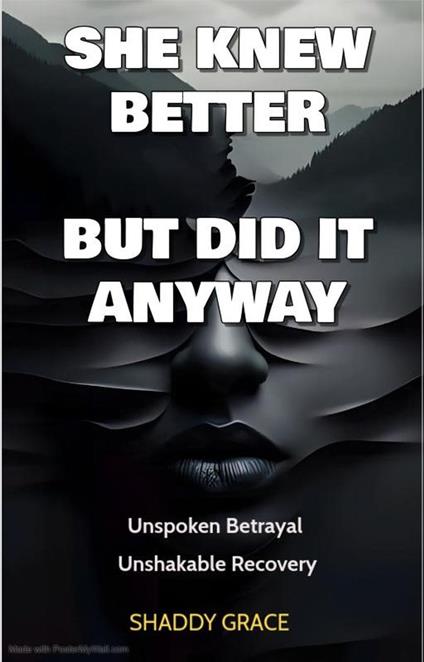She Knew Better, but did it Anyway: Unspoken Betrayal, Unshakable Recovery