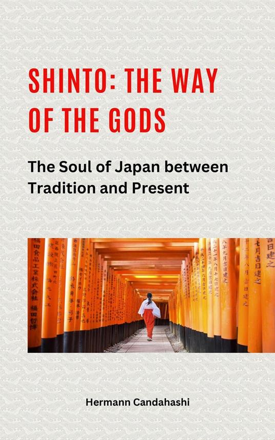 Shinto: The Way of the Gods II – The Soul of Japan between Tradition and Present