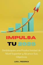 Impulsa tu 2025 : Desbloquee una Productividad de Nivel Superior y Alcance Sus Objetivos