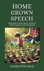 Homegrown Speech,Helping Your Child Thrive with Parent-Led Therapy