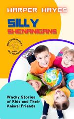 Silly Shenanigans: Wacky Stories of Kids and Their Animal Friends