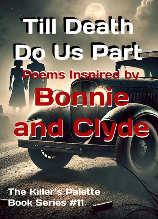 Till Death Do Us Part: Poems Inspired by Bonnie and Clyde