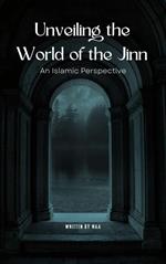 Unveiling the World of the Jinn: An Islamic Perspective