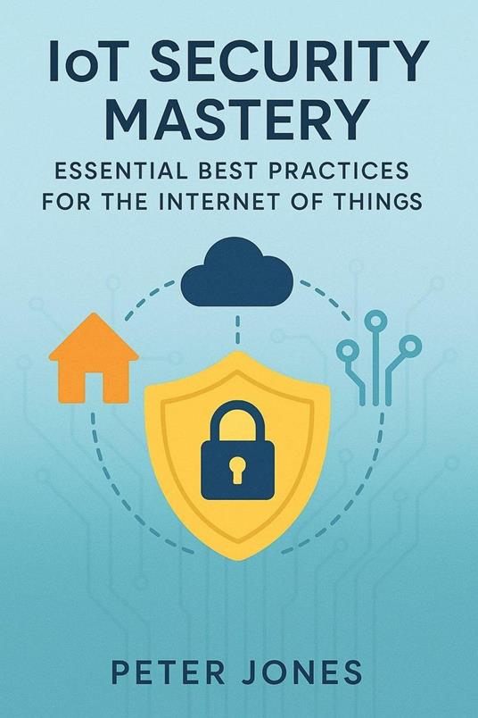 IoT Security Mastery: Essential Best Practices for the Internet of Things