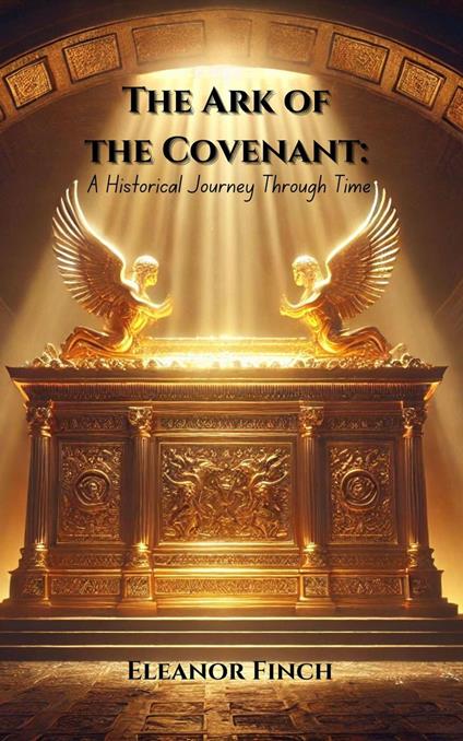 The Ark of the Covenant: A Historical Journey Through Time