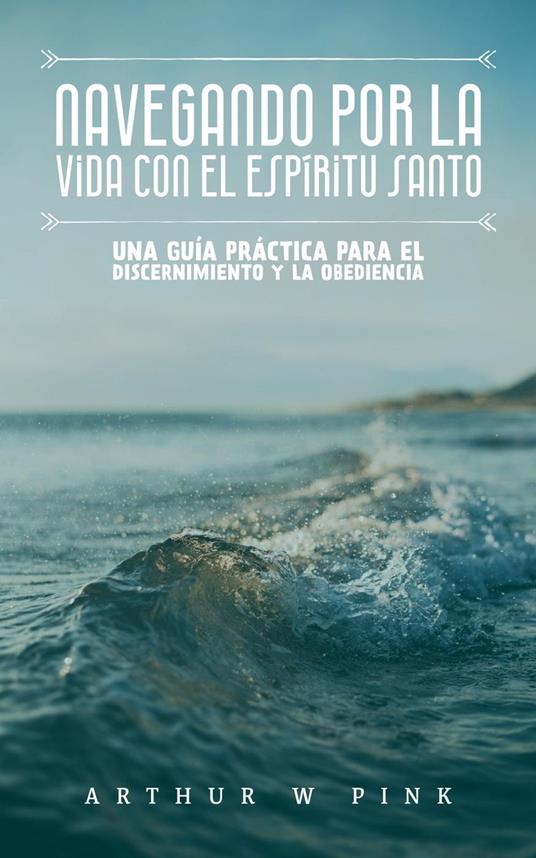 Navegando por la Vida con el Espíritu Santo: Una Guía Práctica para el Discernimiento y la Obediencia