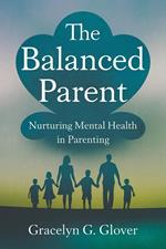 The Balanced Parent: Nurturing Mental Health in Parenting