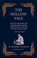The Hollow Vale: Faith in the Ruins: Ten Lessons from Nicene Christianity in the Age of the Hollow Vale - Extended Version
