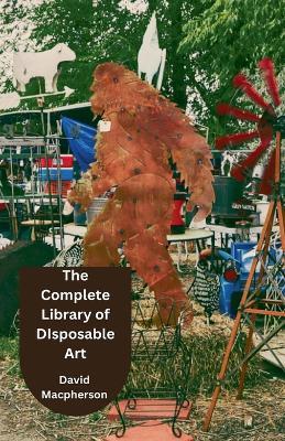 The Complete Library of Disposable Art - David MacPherson - cover