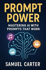 Prompt Power: Mastering AI with Prompts That Work
