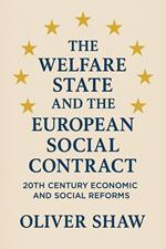 The Welfare State and the European Social Contract: 20th Century Economic and Social Reforms