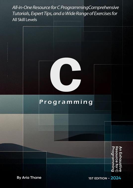 C Programming : All-in-One Resource for C Programming , Comprehensive Tutorials, Expert Tips, and a Wide Range of Exercises for All Skill Levels