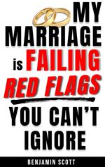My Marriage is Failing: Red Flags You Can’t Ignore
