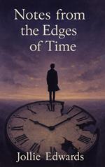 Notes from the Edges of Time