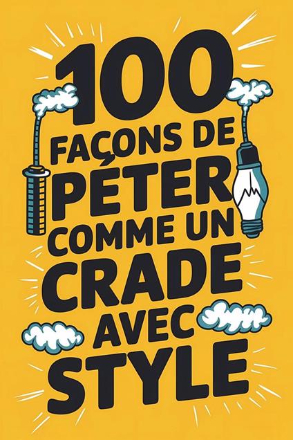 100 façons de péter comme un crade avec style