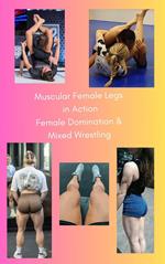 Muscular Female Legs in Action. Female Domination & Mixed Wrestling.