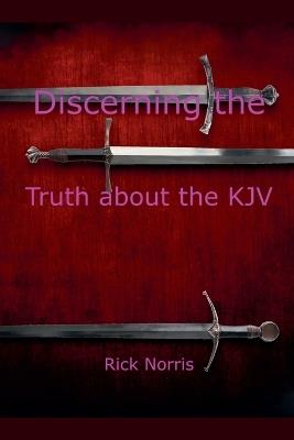 Discerning the Truth about the KJV - Rick Norris - cover