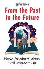 From the Past to the Future: How Ancient Ideas Still Impact Us