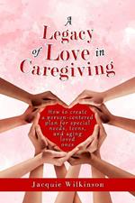 A Legacy of Love in Caregiving