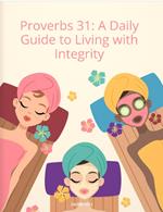 Proverbs 31: A Daily Guide to Living with Integrity