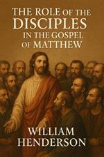 The Role of the Disciples in the Gospel of Matthew