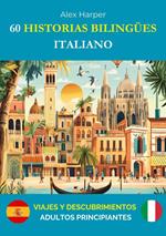 60 Historias Bilingües para Aprender Italiano : Viajes y Descubrimientos para adultos Principiantes