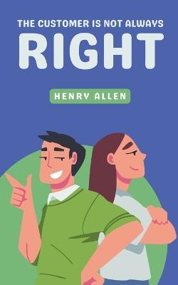 The Customer Is Not Always Right - Henry Allen - cover