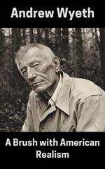 Andrew Wyeth : A Brush with American Realism