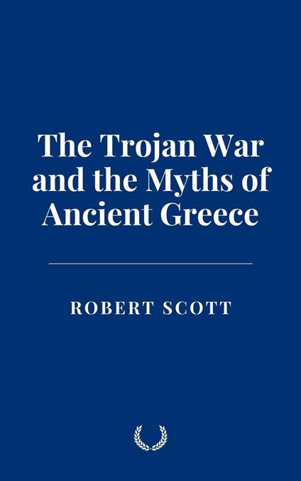 The Trojan War and the Myths of Ancient Greece