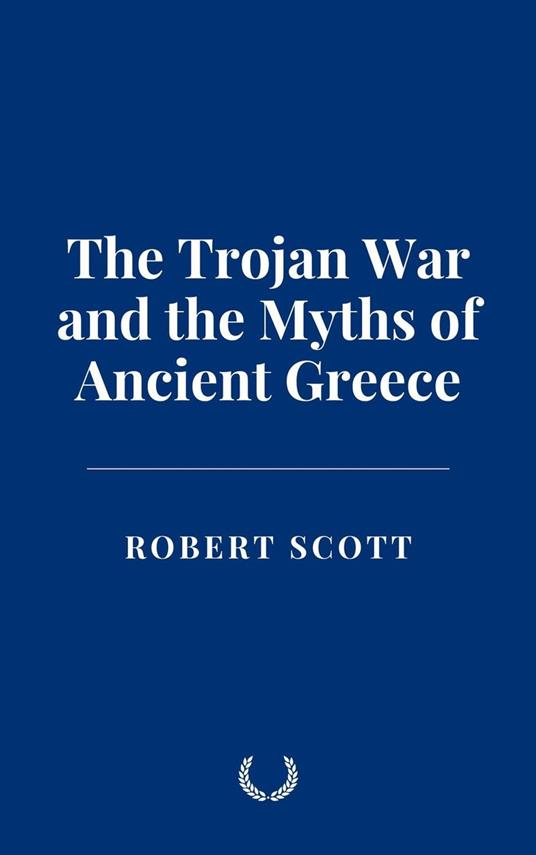 The Trojan War and the Myths of Ancient Greece