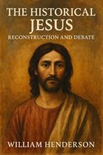 The Historical Jesus: Reconstruction and Debate